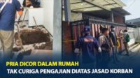 Gegara Belum Menerima Upah Dua Hari Rp 300 Ribu, Ijal Tega Bunuh Majikan dan Cor Dalam Rumah